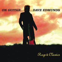 Dave Edmunds - On Guitar...Dave Edmunds: Rags & Classics