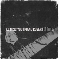 DJ Pierro - I'll Miss You (Piano Cover)