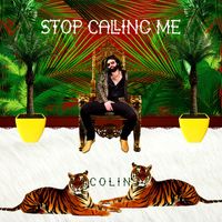 Colin - Stop Calling Me
