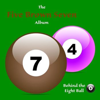 Behind the Eight Ball - The Five Brown Seven