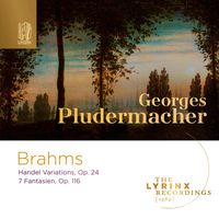 Georges Pludermacher - The Lyrinx Recordings (1989): Brahms: Handel Variations, Fantasien Op. 116