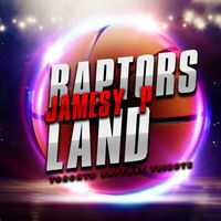 Jamesy P - Raptors Land (Toronto Raptors Tribute)