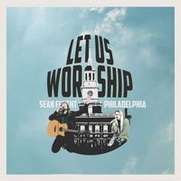 Sean Feucht - Let Us Worship - Philadelphia