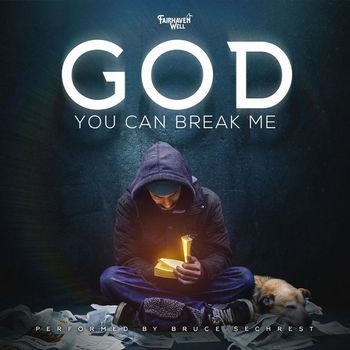 Bruce Sechrest - God You Can Break Me