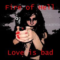 Fire of Hell - Love Is Bad (Explicit)