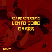 Wilks - Rap de Referência: Lento Como Gaara