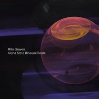 Milo Graves - Alpha State Binaural Beats