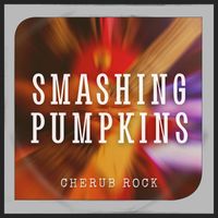Smashing Pumpkins - Cherub Rock: Smashing Pumpkins