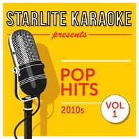 Starlite Karaoke - Starlite Karaoke Presents Pop Hits, Vol. 1 (2010s)