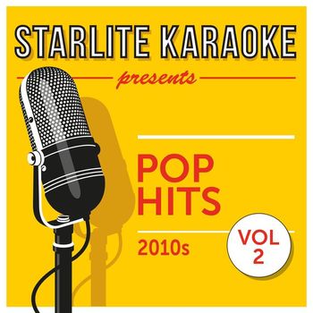 Starlite Karaoke - Starlite Karaoke Presents Pop Hits, Vol. 2 (2010s)
