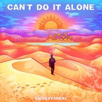 SWEEZY4REAL - CAN'T DO IT ALONE (Explicit)