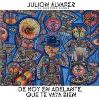 Julión Álvarez Y Su Norteño Banda - De Hoy En Adelante, Que Te Vaya Bien