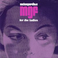 Machine Gun Fellatio - For The Ladies (Explicit)