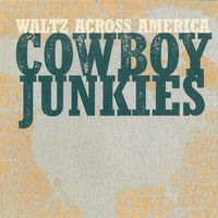 Cowboy Junkies - Waltz Across America (Live)