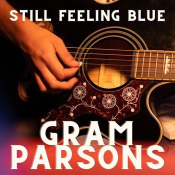Gram Parsons - Still Feeling Blue: Gram Parsons