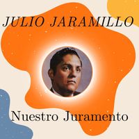 Julio Jaramillo - Nuestro Juramento - Julio Jaramillo