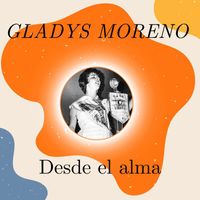 Gladys Moreno - Desde el alma - Gladys Moreno