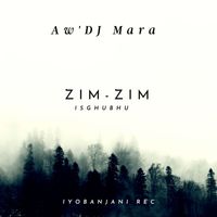AW'DJ Mara - Zim-Zim (Isghubhu)