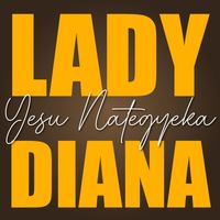 Lady Diana - Yesu Nategyeka