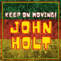John Holt - Keep On Moving: John Holt