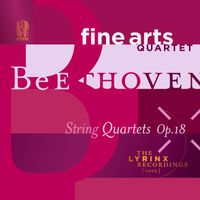 Fine Arts Quartet - The Lyrinx Recordings (2005): Beethoven, String Quartets, Op. 18