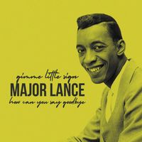 Major Lance - Gimme Little Sign / How Can You Say Goodbye