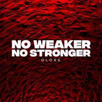 Dloxx - No Weaker No Stronger