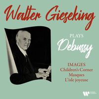 Walter Gieseking - Debussy: Images, Children's Corner, Masques & L'isle joyeuse
