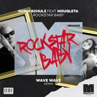 Robin Schulz - Rockstar Baby (feat. Mougleta) (Wave Wave Remix)