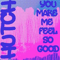 Hutch - You Make Me Feel so Good