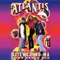 Atlantis - Dziewczyno ma (Euro Dance Mix)