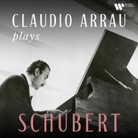 Claudio Arrau - Claudio Arrau Plays Schubert (Remastered)
