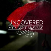 My Silent Bravery - Uncovered