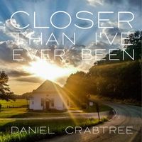 Daniel Crabtree - Closer Than I've Ever Been