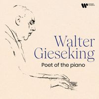 Walter Gieseking - Poet of the Piano