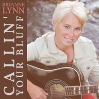 Brianne Lynn - Callin' Your Bluff