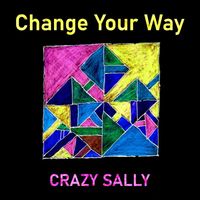 Crazy Sally - Change Your Way