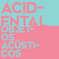 Acidental - Objetos Acuústicos