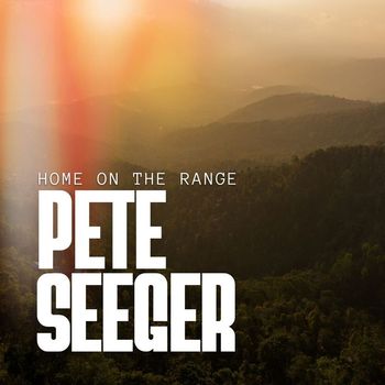 Pete Seeger - Home On The Range: Pete Seeger