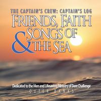 The Captain's Crew - Captain's Log, Friends, Faith & Songs of the Sea