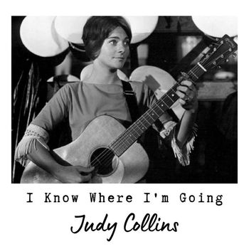 Judy Collins - I Know Where I'm Going: Judy Collins