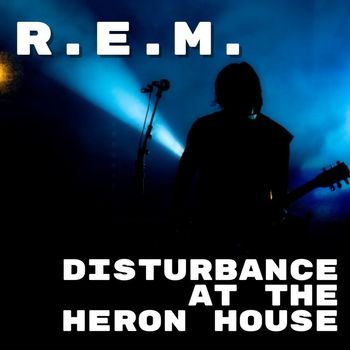 R.E.M. - Disturbance At The Heron House: R.E.M.