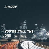 Shazzy - You’re Still the One