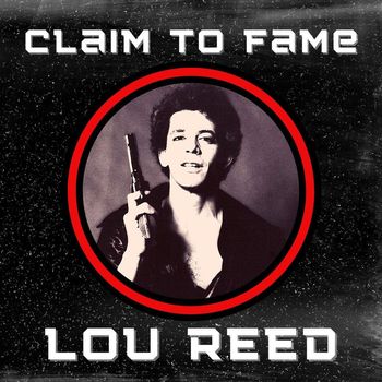 Lou Reed - Claim To Fame: Lou Reed