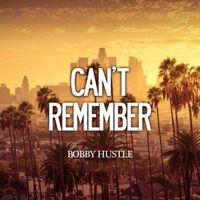 Bobby hustle - Can't Remember (Explicit)