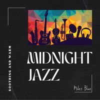 Miles Blue - Midnight Jazz: Jazz Chillout, Soothing and Warm