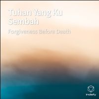 Forgiveness Before Death - Tuhan Yang Ku Sembah