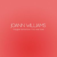 Joann Williams - Maybe Tomorrow / No War Love