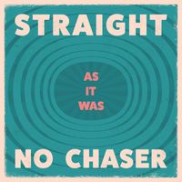 Straight No Chaser - As It Was