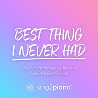 Sing2Piano - Best Thing I Never Had (Originally Performed by Beyoncé) (Piano Karaoke Version)